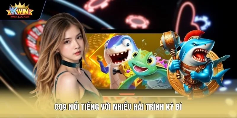 CQ9 nổi tiếng với nhiều hải trình kỳ bí