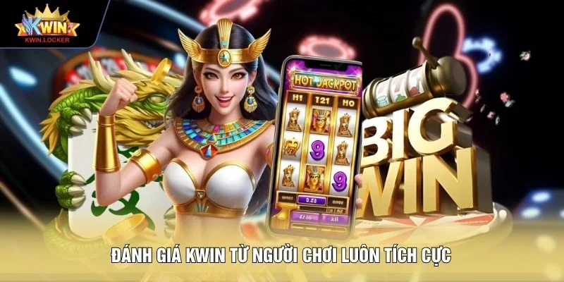 Đánh giá KWIN từ người chơi luôn tích cực