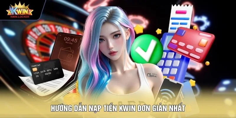 Hướng dẫn nạp tiền KWIN đơn giản nhất