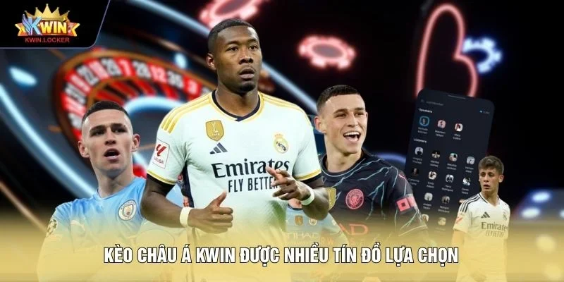 Kèo châu Á KWIN được nhiều tín đồ lựa chọn