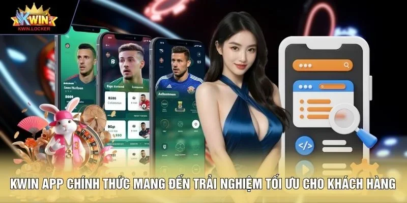 KWIN app chính thức mang đến trải nghiệm tối ưu cho khách hàng