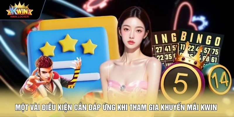 Một vài điều kiện cần đáp ứng khi tham gia khuyến mãi KWIN