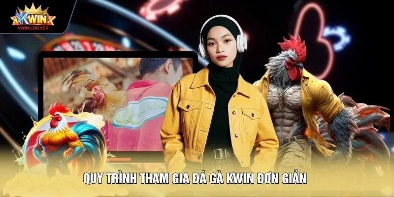 Quy trình tham gia đá gà KWIN đơn giản 