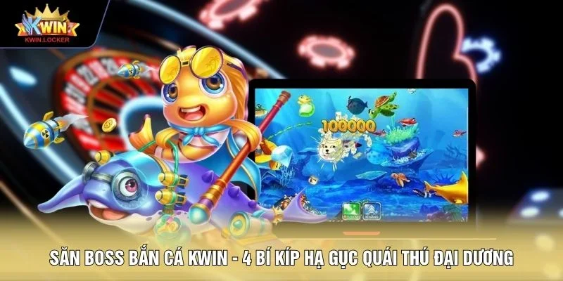 Săn boss bắn cá KWIN