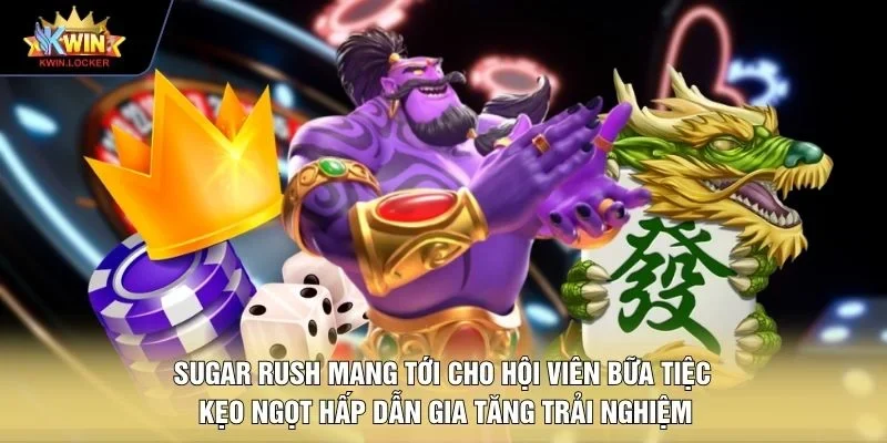Sugar Rush mang tới cho hội viên bữa tiệc kẹo ngọt hấp dẫn gia tăng trải nghiệm