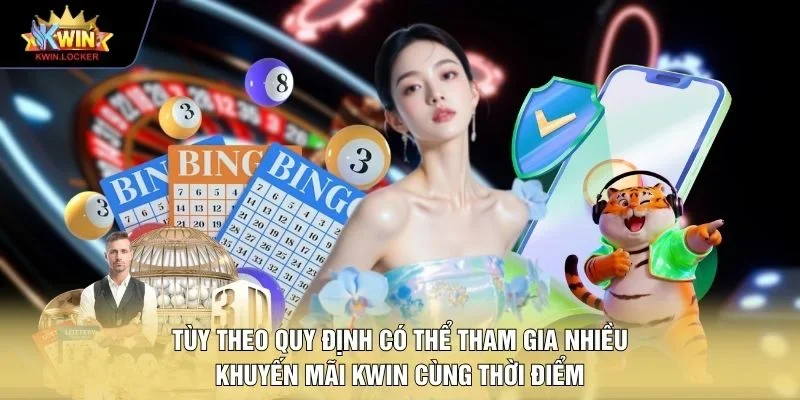 Tùy theo quy định có thể tham gia nhiều khuyến mãi KWIN cùng thời điểm